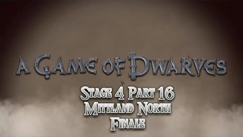 RaetacRages Game of Dwarves Stage 4 Part 16 Finale of Mittland North