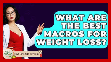 What Are The Best Macros For Weight Loss? - Your Nutrition Network