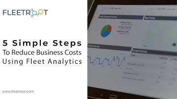 Fleet Analytics:  (5 Steps To Reduce Business Costs )