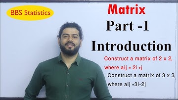 Matrix Introduction Part -1 [Matrix and Determinant] BBS Business Statistics