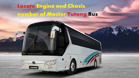 Master Yutong Bus Engine and Chasis Number