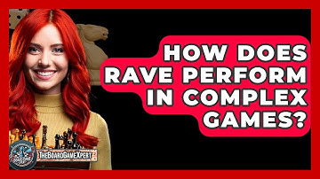How Does RAVE Perform In Complex Games? - The Board Game Xpert