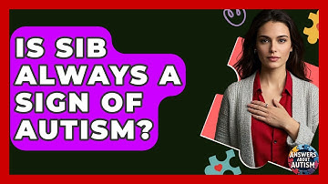 Is SIB Always A Sign Of Autism? - Answers About Autism