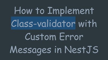 How to Implement Class-validator with Custom Error Messages in NestJS