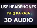 Ishq ka raja 3d audio  virtual 3d audio