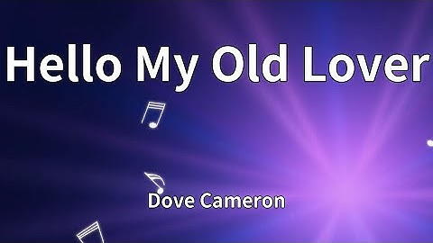Dove Cameron - Hello My Old Lover (Lyrics)