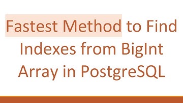 Fastest Method to Find Indexes from BigInt Array in PostgreSQL