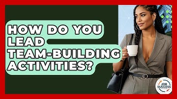 How Do You Lead Team-Building Activities? - Job Success Network