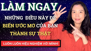 3 Cách Giúp Bạn Biến Bất Kỳ Ước Mơ Nào Bạn Có Trở Thành Hiện Thực | Luôn Luôn Hiệu Nghiệm Với Mình