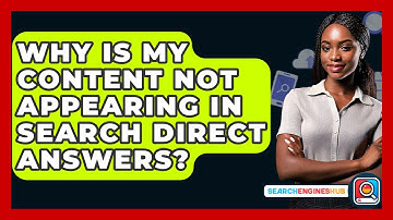 Why Is My Content Not Appearing In Search Direct Answers? - SearchEnginesHub.com