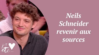 Neils Schneider revenir aux sources - Je t’aime etc S03