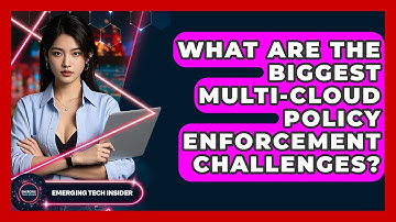 What Are The Biggest Multi-cloud Policy Enforcement Challenges? - Emerging Tech Insider