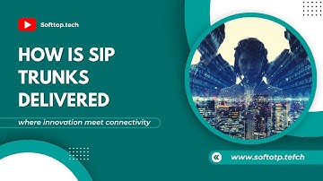 Understanding How SIP Trunks Are Delivered: Communication Infrastructure Explained With Softtop.