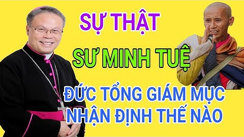 SỰ THẬT VỀ SƯ THÍCH MINH TUỆ ĐỨC CHA NGUYỄN CHÍ LINH NÓI THẾ NÀO