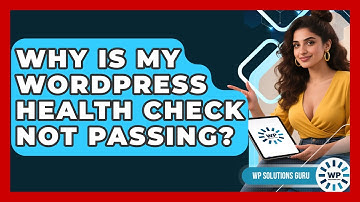 Why Is My WordPress Health Check Not Passing? - WP Solutions Guru
