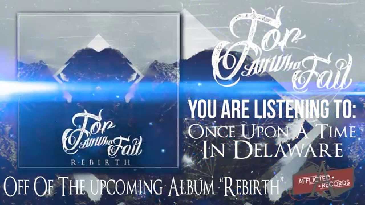 Watch For All Who Fail: "Once Upon A Time In Delaware" (Official Song) on YouTube Watch For All Who Fail: "Once Upon A Time In Delaware" (Official Song) on YouTube