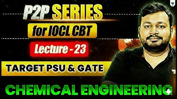 P2P Series For IOCL CBT | Lecture 23 | Target PSU & GATE | Chemical Engineering | Ankur Bansal