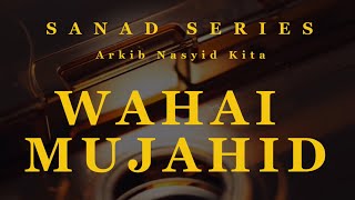 WAHAI MUJAHID | SANAD SERIES 002 | Arkib Nasyid Kita
