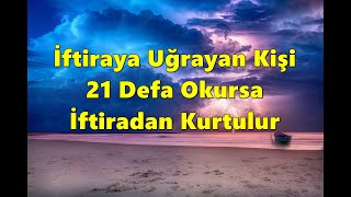 İftiraya Uğrayan Kişi 21 Defa Okursa İftiradan Kurtulur