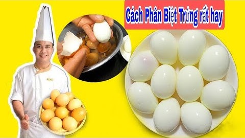 Mẹo Hay LUỘC TRỨNG "Không Bị Bễ, Dể Bóc Vỏ, Phân Biệt Trứng Sống Và Chính"