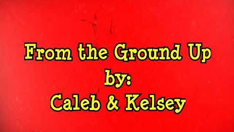 From The Ground Up Lyrics | Caleb & Kelsey