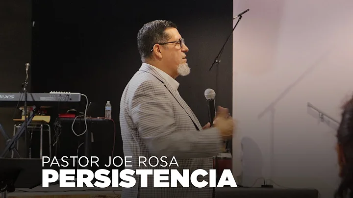 PASTOR JOE ROSA PREDICAS - PERSISTENCIA