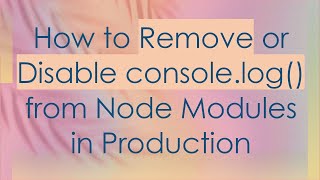 How to Remove or Disable console.log() from Node Modules in Production