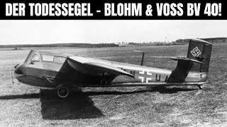 Blohm & Voss Bv 40 Der Gefährlichste Segler Der Weltgeschichte