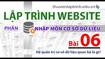 Học lập trình Web A-Z - Nhập môn CSDL - Bài 06 - Hệ quản trị cơ sở dữ liệu quan hệ là gì?