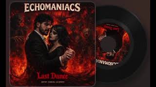 Last Dance- Echomaniacs (Ezekiel Lucatero)