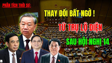 Diễn Biến Bất Ngờ về Nhân Sự Bộ Chính Trị Sau Hội Nghị 14 - Tứ Trụ Dần Lộ Diện !