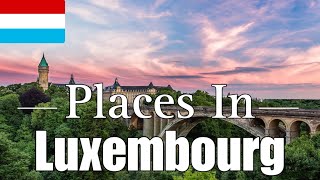 Places In Luxembourg You Must Visit - Travel Guide