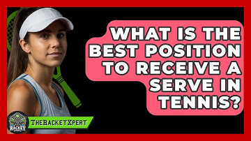 What Is The Best Position To Receive A Serve In Tennis? - The Racket Xpert