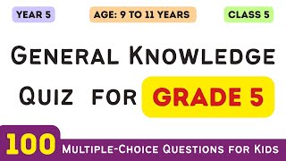 General Knowledge Quiz for Grade 5 | 100 MCQs for Kids Ages 9 to 11 Years | GK Test for Class 5 Kids