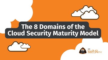 The 8 Domains of the Cloud Security Maturity Model