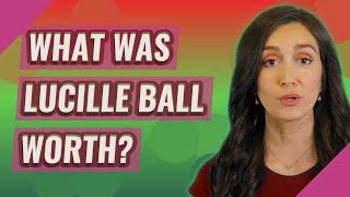 Famous What was Lucille Ball worth? Wealth