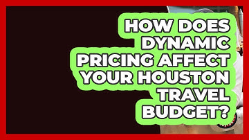 How Does Dynamic Pricing Affect Your Houston Travel Budget? - Everything About Houston