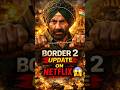 Border 2 OTT Release Date Out | Sunny Deol On Netflix