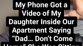 My phone got a video of my daughter inside of my apartment saying don’t come home