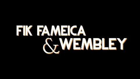 Gansiwa wembly mo x fik Fameica