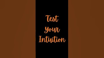 99 % fail at this test! Test your intuition quiz challenge