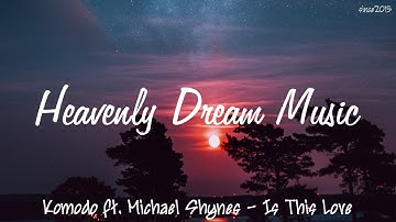 Komodo ft. Michael Shynes - Is This Love