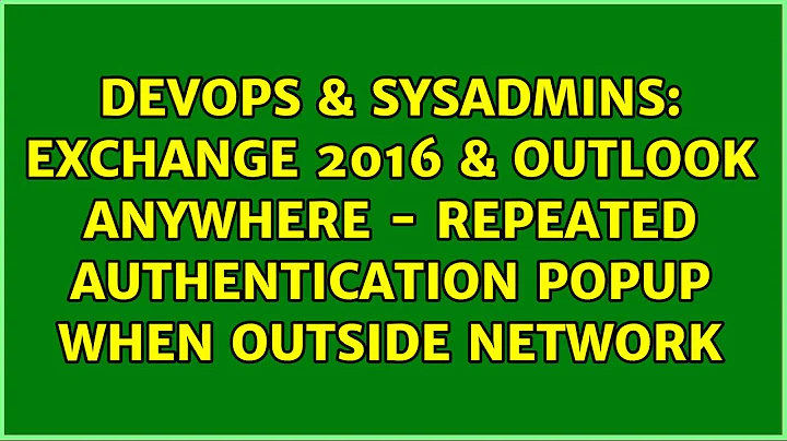 Exchange 2016 & Outlook Anywhere - Repeated Authentication Popup when Outside Network