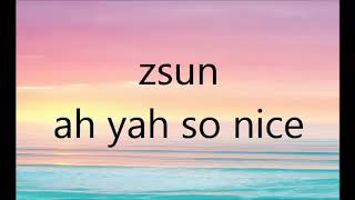 ZSUN AH YAH SO NICE audio