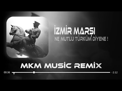 İzmir Marşı - ( MKM Remix ) | Ne Mutlu Türküm Diyene