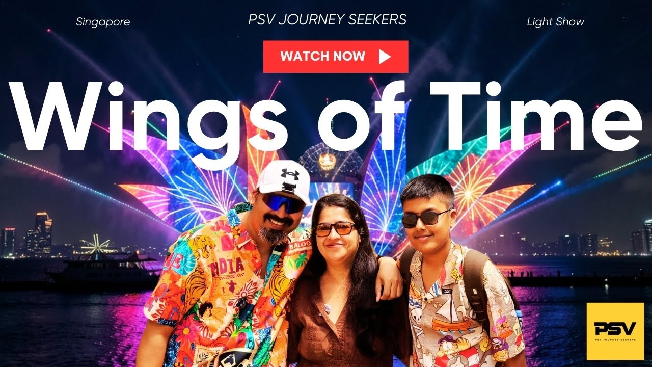 Wings of Time Light Show, Singapore – A Mesmerizing Family Experience in 4K | PSV Journey Seekers