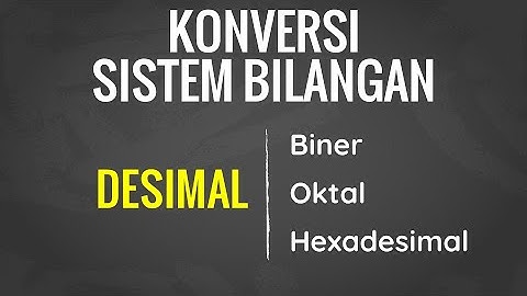 Cara Konversi Bilangan Desimal ke Oktal, Hexadesimal, dan Biner  - Sistem Bilangan