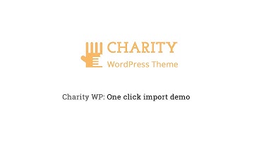 Charity WordPress theme - Charity WP: Import demo by one click