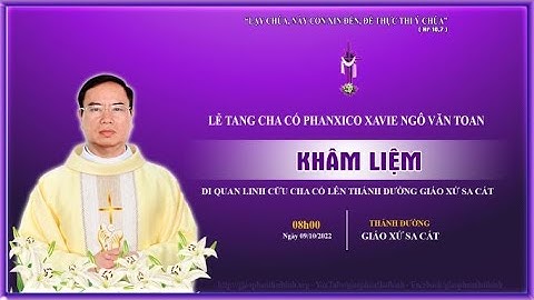TRỰC TIẾP : NGHI THỨC KHÂM LIỆM, NHẬP QUAN, PHÁT TANGVÀ DI QUAN l LỄ TANG CHA CỐ FX. NGÔ VĂN TOAN
