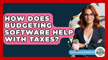 How Does Budgeting Software Help With Taxes? - Your Guide to Budgeting